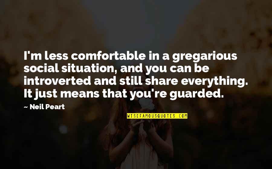 Introverted Best Quotes By Neil Peart: I'm less comfortable in a gregarious social situation,