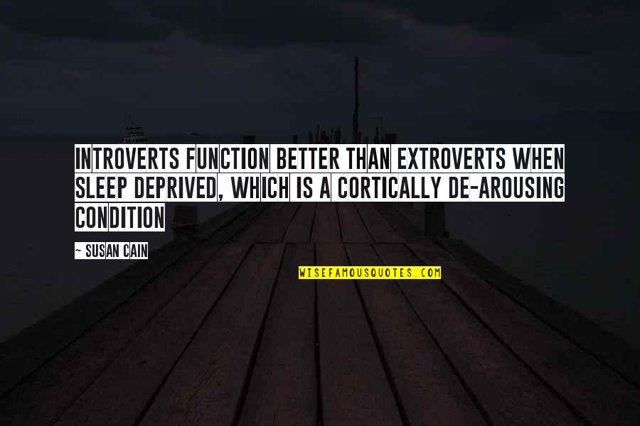 Introverts And Extroverts Quotes By Susan Cain: Introverts function better than extroverts when sleep deprived,
