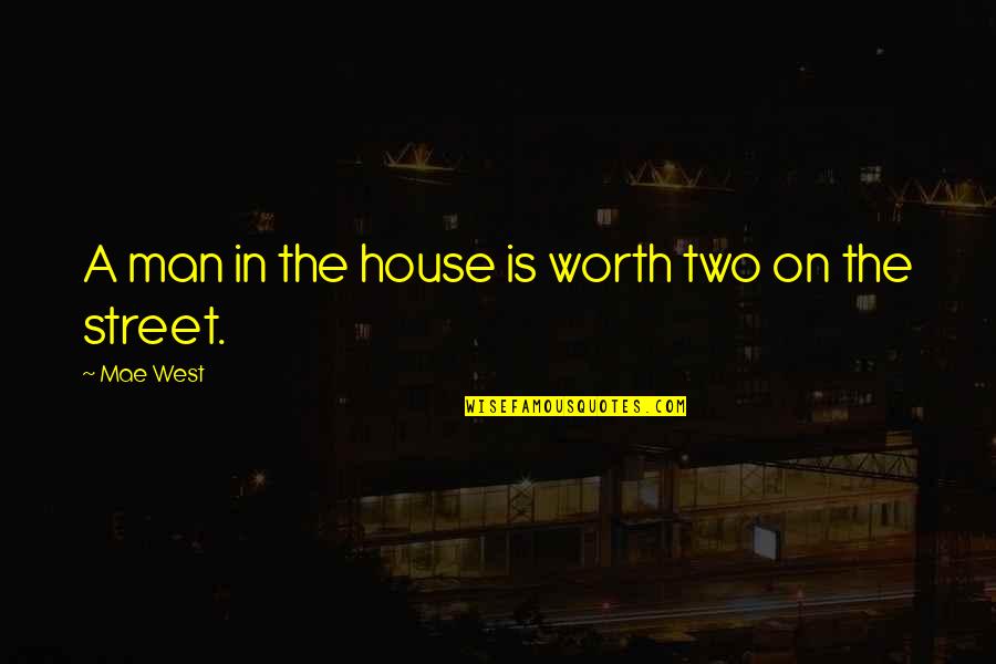 Introverts In Love Quotes By Mae West: A man in the house is worth two