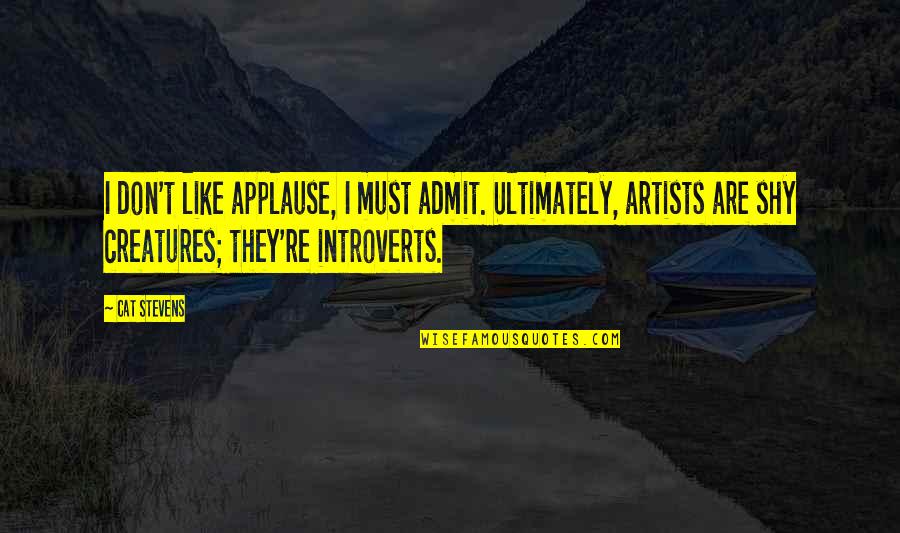 Introverts Quotes By Cat Stevens: I don't like applause, I must admit. Ultimately,