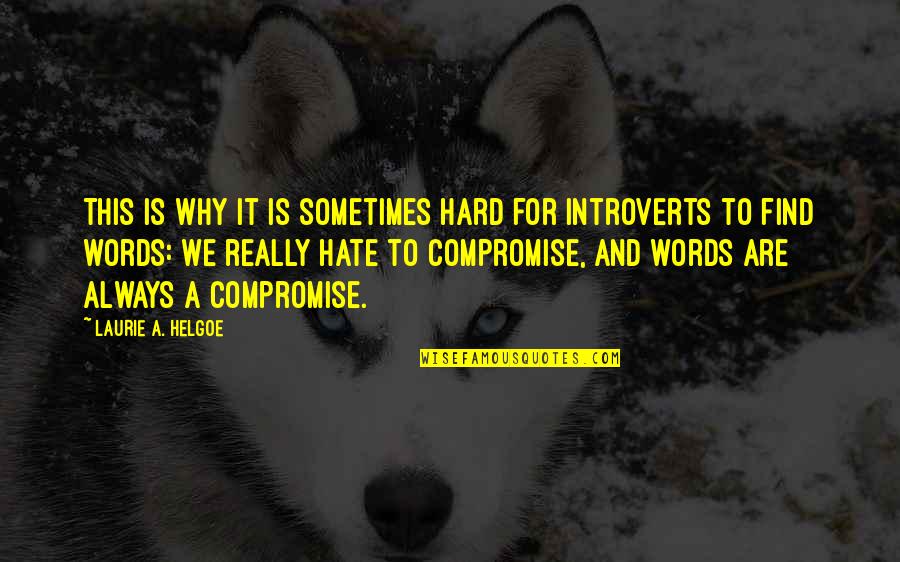 Introverts Quotes By Laurie A. Helgoe: This is why it is sometimes hard for