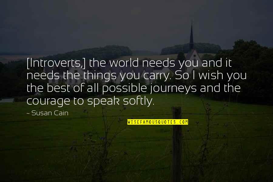 Introverts Quotes By Susan Cain: [Introverts,] the world needs you and it needs