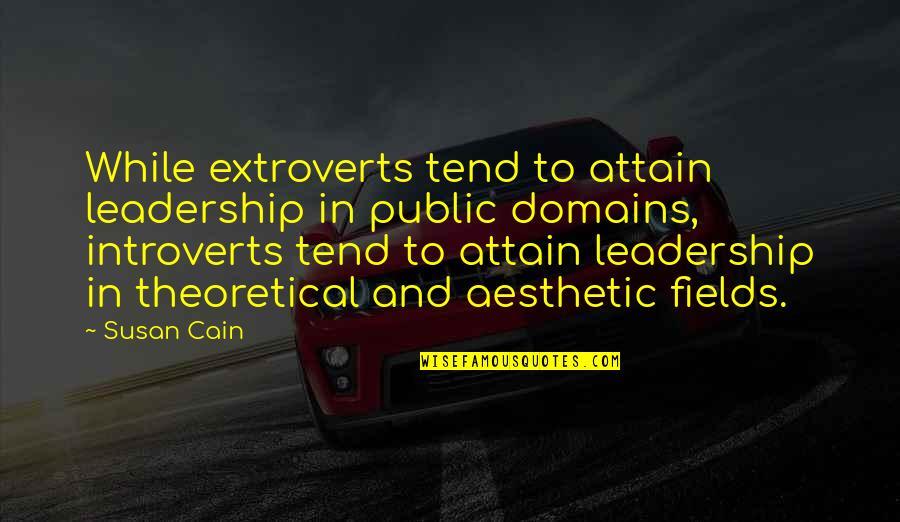 Introverts Quotes By Susan Cain: While extroverts tend to attain leadership in public
