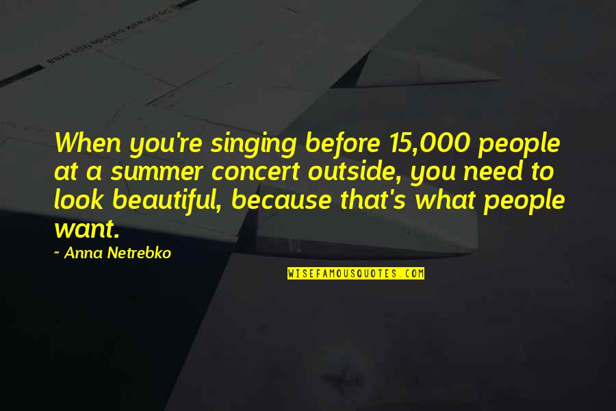 Introverts V Extroverts Quotes By Anna Netrebko: When you're singing before 15,000 people at a