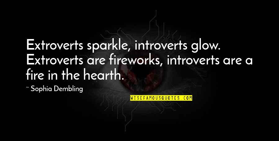 Introverts V Extroverts Quotes By Sophia Dembling: Extroverts sparkle, introverts glow. Extroverts are fireworks, introverts