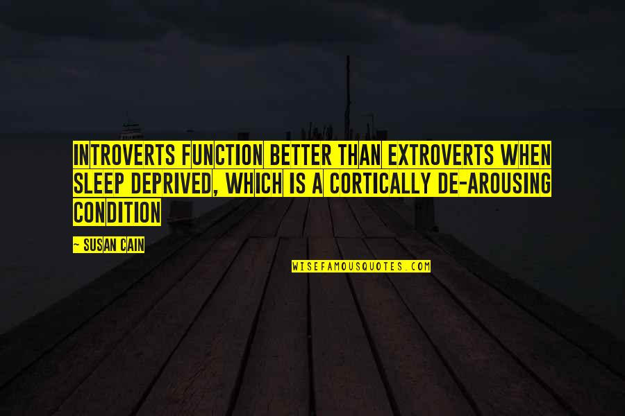 Introverts V Extroverts Quotes By Susan Cain: Introverts function better than extroverts when sleep deprived,