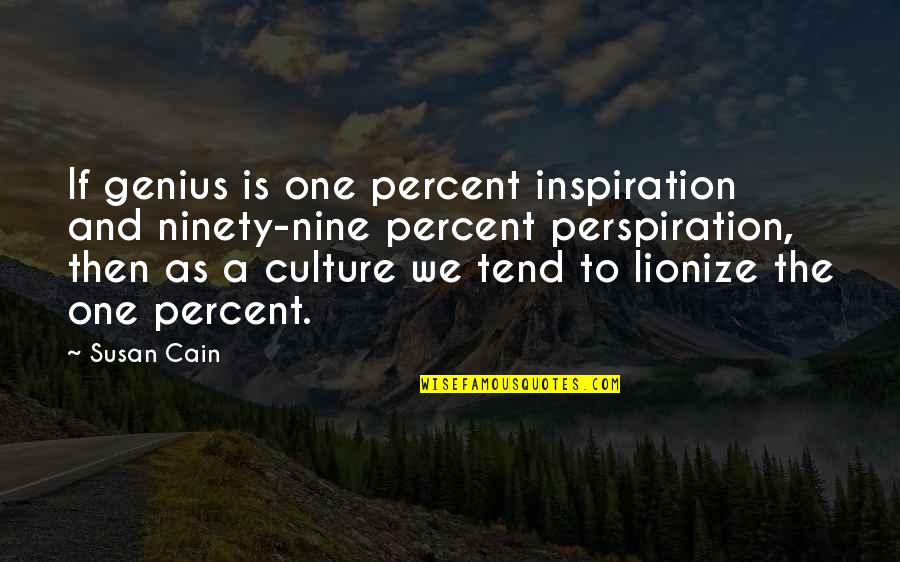 Introverts V Extroverts Quotes By Susan Cain: If genius is one percent inspiration and ninety-nine