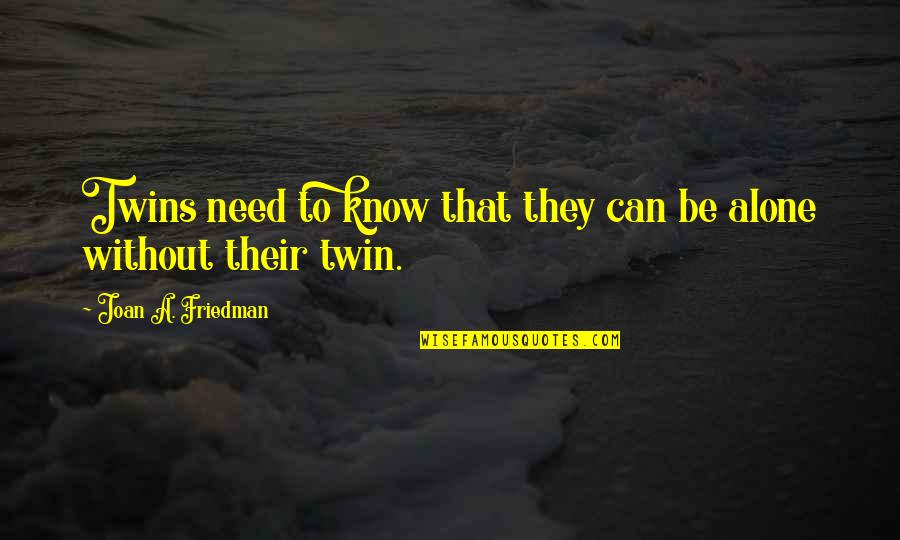 Intructive Quotes By Joan A. Friedman: Twins need to know that they can be