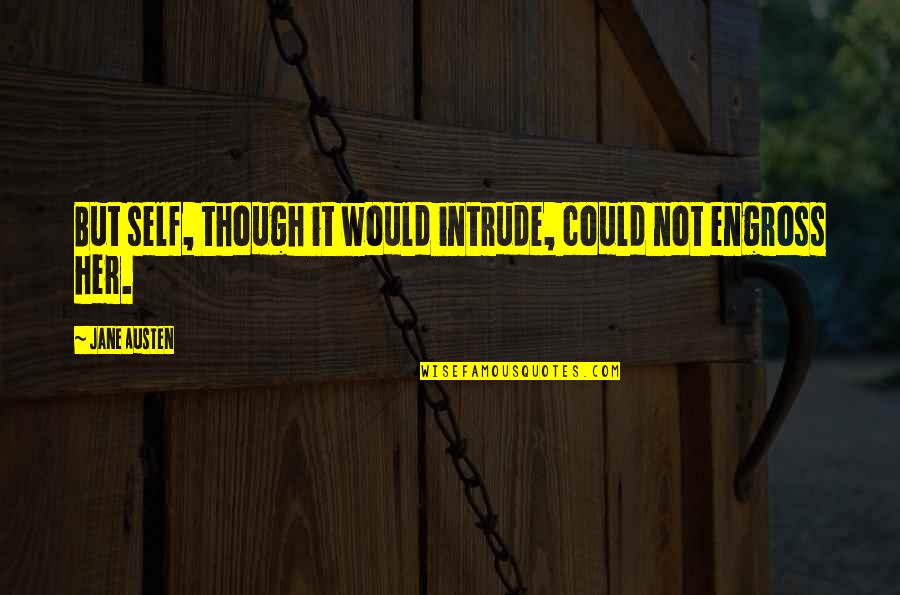 Intrude Quotes By Jane Austen: But self, though it would intrude, could not