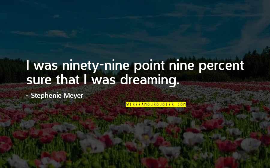 Intruder Alarm Quotes By Stephenie Meyer: I was ninety-nine point nine percent sure that Intruder Alarm Quotes By Stephenie Meyer: I was ninety-nine point nine percent sure that