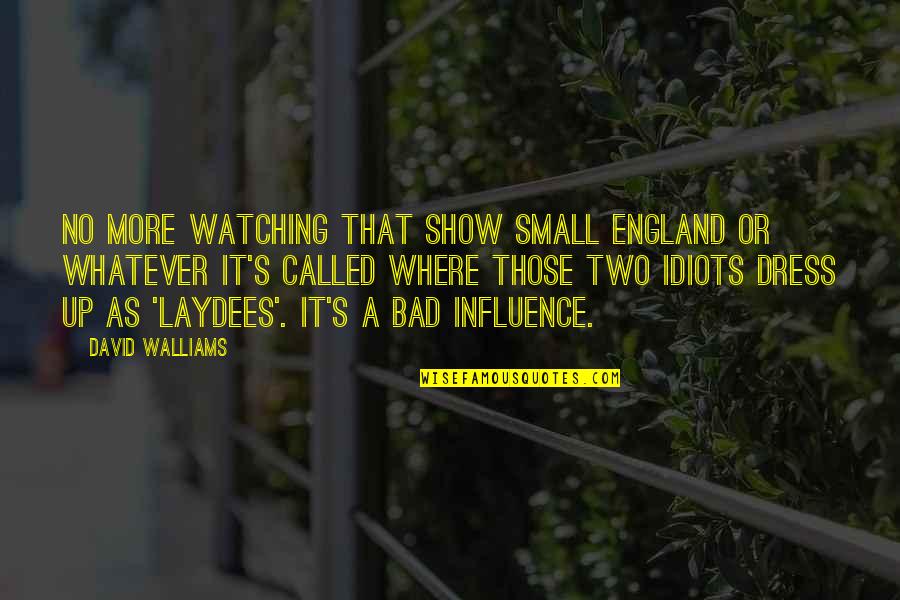 Intruders In The Dust Quotes By David Walliams: No more watching that show Small England or