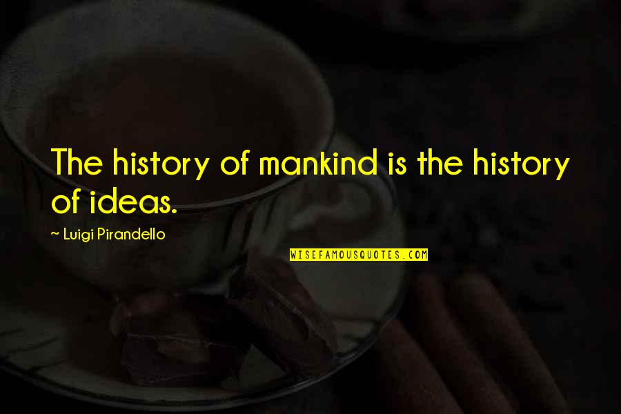 Intruders Quotes By Luigi Pirandello: The history of mankind is the history of