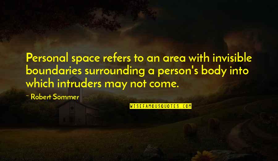 Intruders Quotes By Robert Sommer: Personal space refers to an area with invisible
