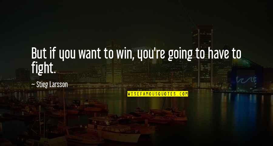 Intruders Quotes By Stieg Larsson: But if you want to win, you're going
