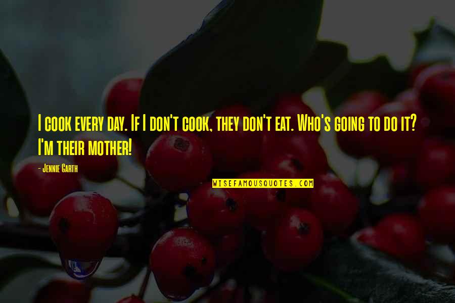 Intruders Tv Quotes By Jennie Garth: I cook every day. If I don't cook, Intruders Tv Quotes By Jennie Garth: I cook every day. If I don't cook,