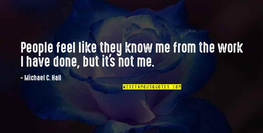 Intrudes Means Quotes By Michael C. Hall: People feel like they know me from the