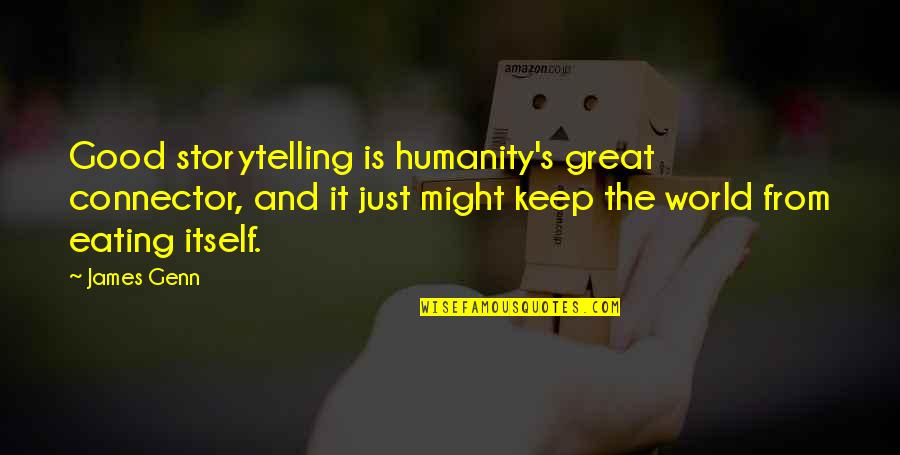 Intrudes Quotes By James Genn: Good storytelling is humanity's great connector, and it