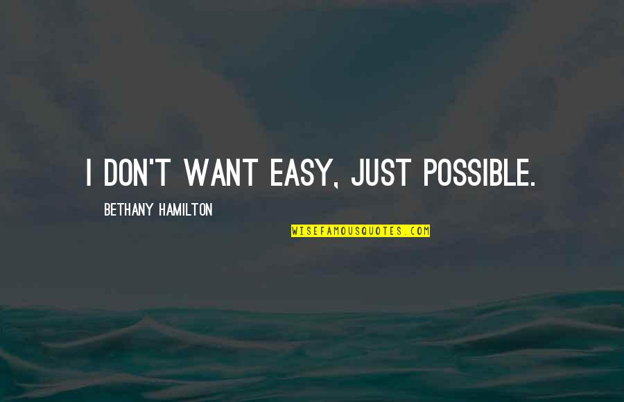 Intruding Quotes By Bethany Hamilton: I don't want easy, just possible.