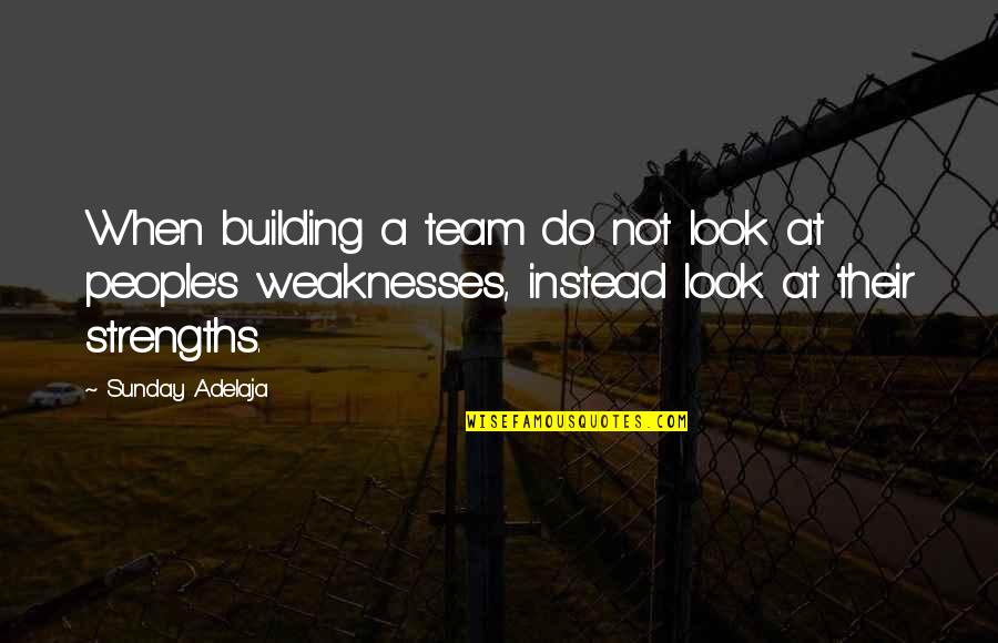 Intruding Quotes By Sunday Adelaja: When building a team do not look at