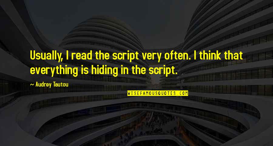 Intruige Quotes By Audrey Tautou: Usually, I read the script very often. I