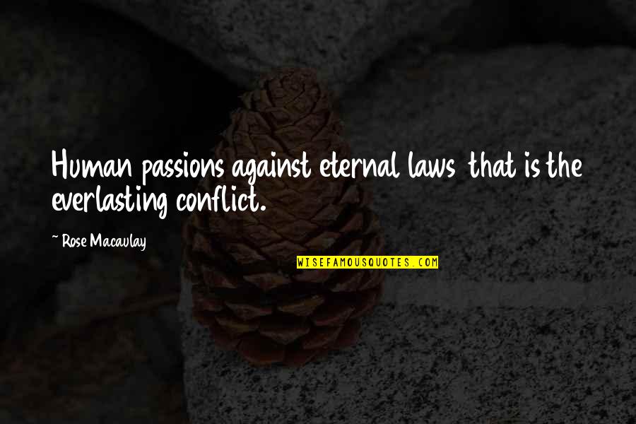 Intruige Quotes By Rose Macaulay: Human passions against eternal laws that is the
