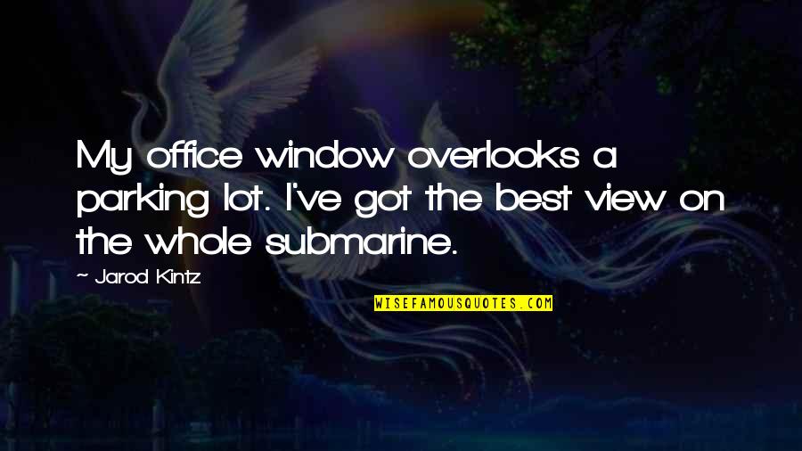 Intruna Vs Intr Una Quotes By Jarod Kintz: My office window overlooks a parking lot. I've Intruna Vs Intr Una Quotes By Jarod Kintz: My office window overlooks a parking lot. I've