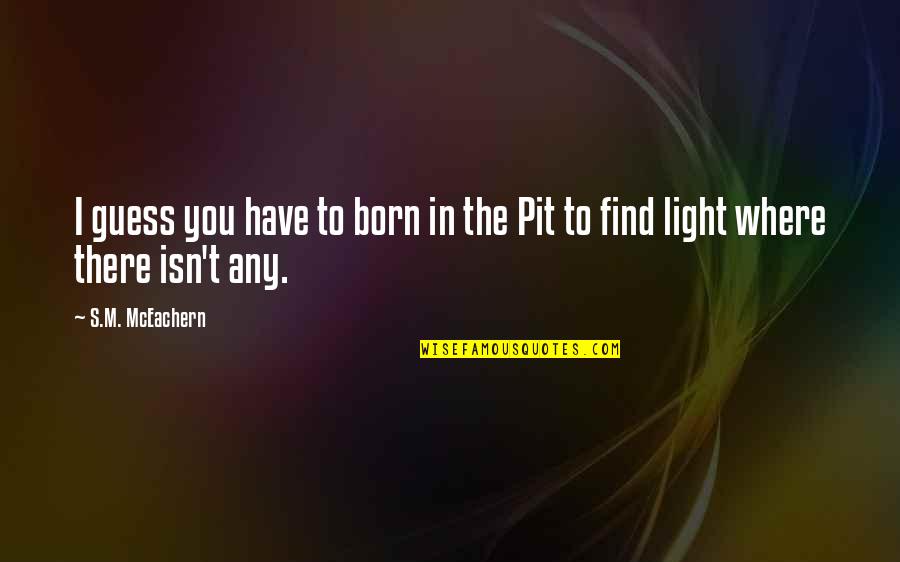 Intrusions Define Quotes By S.M. McEachern: I guess you have to born in the