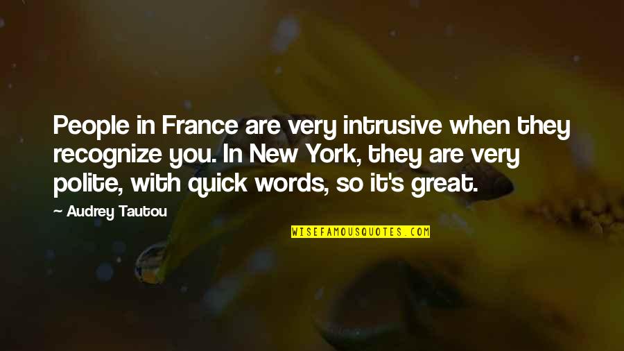 Intrusive People Quotes By Audrey Tautou: People in France are very intrusive when they