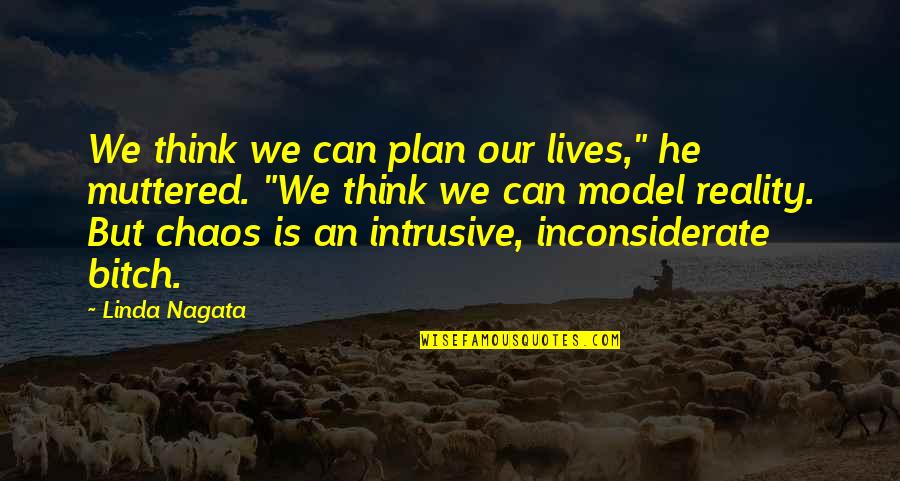 Intrusive Quotes By Linda Nagata: We think we can plan our lives," he