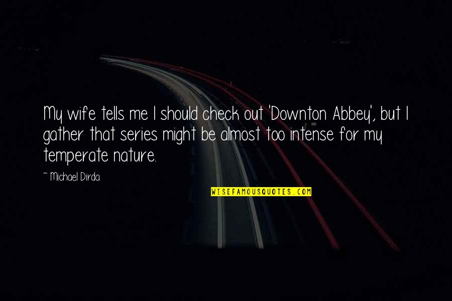 Intrusively Means Quotes By Michael Dirda: My wife tells me I should check out
