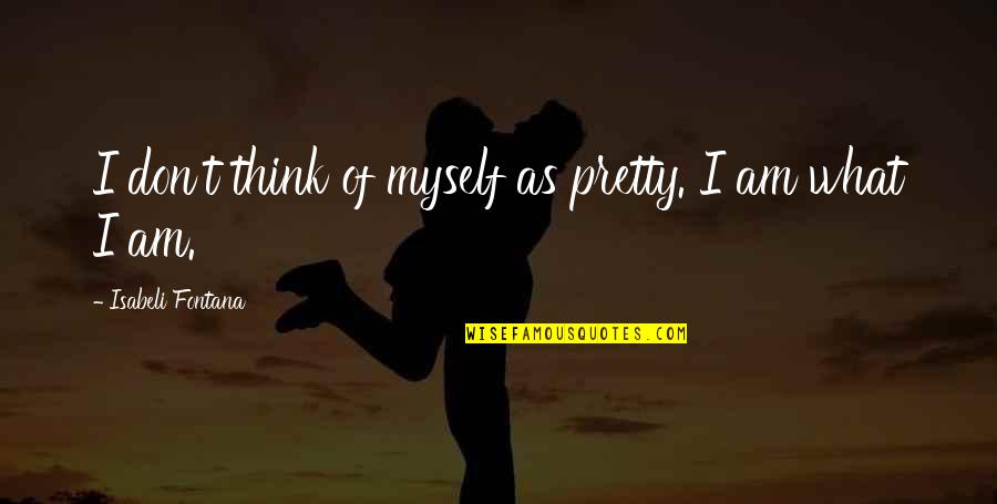 Intrusos Pelicula Quotes By Isabeli Fontana: I don't think of myself as pretty. I