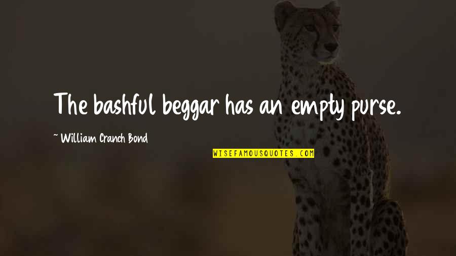 Inttellectual Quotes By William Cranch Bond: The bashful beggar has an empty purse.