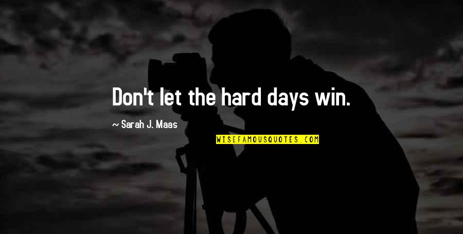 Intubated During Surgery Quotes By Sarah J. Maas: Don't let the hard days win.