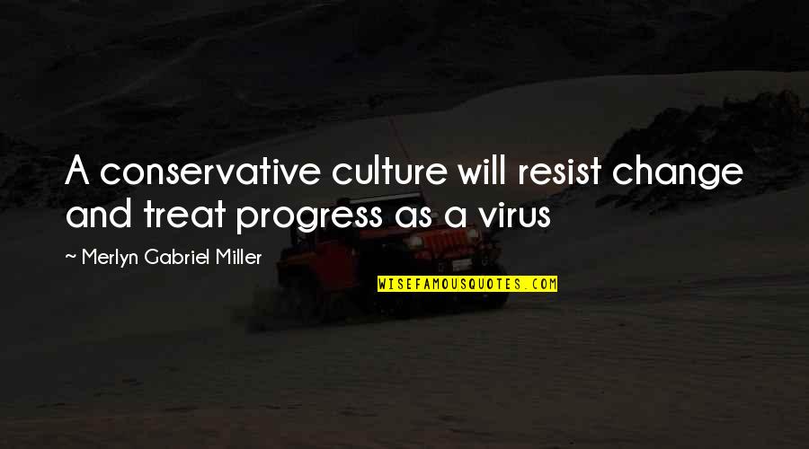Intuiao Quotes By Merlyn Gabriel Miller: A conservative culture will resist change and treat