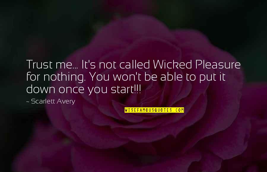Intuiao Quotes By Scarlett Avery: Trust me... It's not called Wicked Pleasure for
