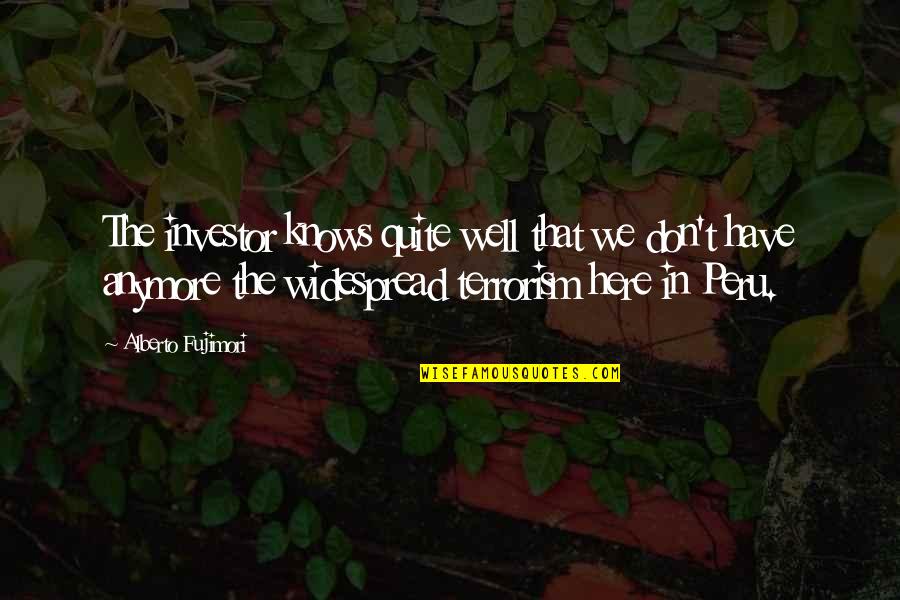 Intuiciones Para Quotes By Alberto Fujimori: The investor knows quite well that we don't