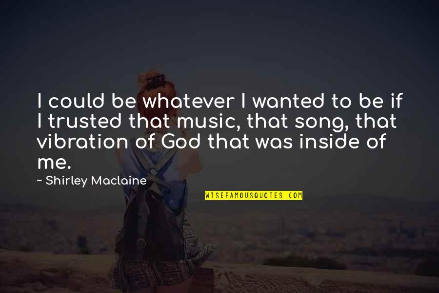 Intuition And God Quotes By Shirley Maclaine: I could be whatever I wanted to be