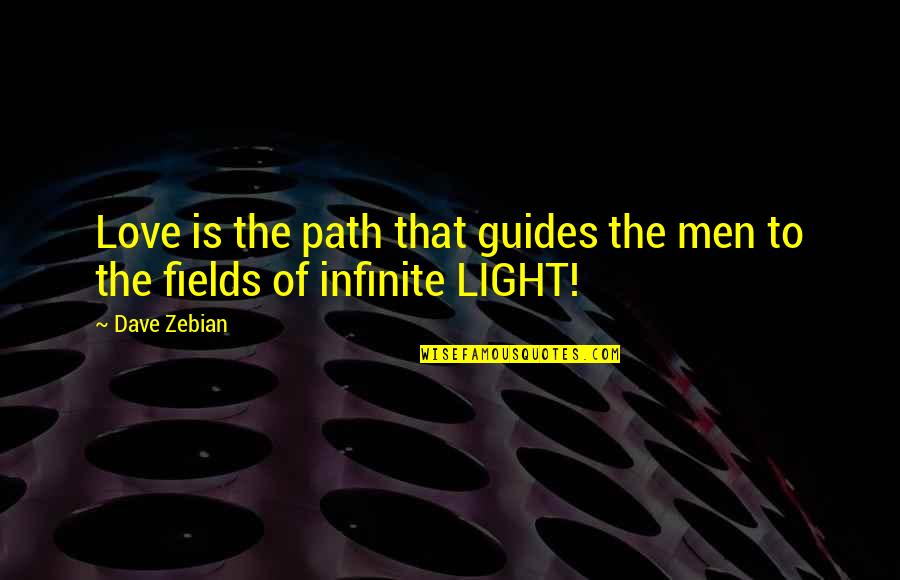 Intuition And Instinct Quotes By Dave Zebian: Love is the path that guides the men