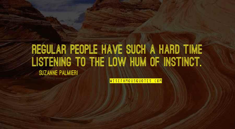 Intuition And Instinct Quotes By Suzanne Palmieri: Regular people have such a hard time listening Intuition And Instinct Quotes By Suzanne Palmieri: Regular people have such a hard time listening