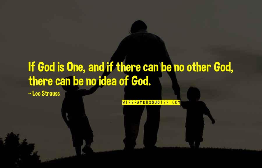Intuition And Knowing Thyself Quotes By Leo Strauss: If God is One, and if there can
