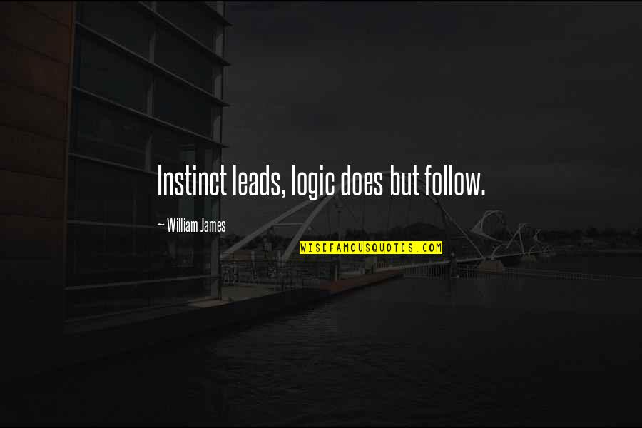 Intuition And Logic Quotes By William James: Instinct leads, logic does but follow. Intuition And Logic Quotes By William James: Instinct leads, logic does but follow.
