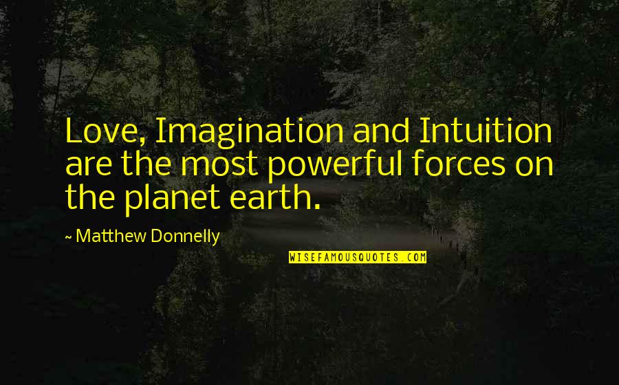 Intuition And Love Quotes By Matthew Donnelly: Love, Imagination and Intuition are the most powerful