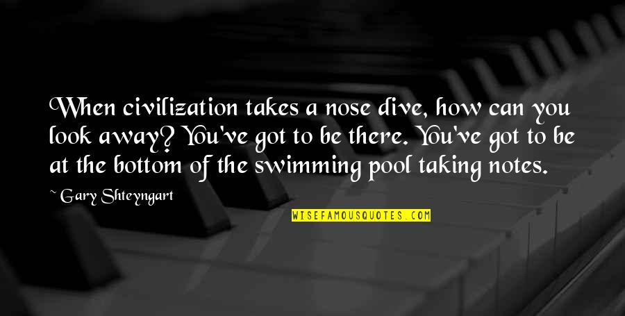 Intuition And Relationships Quotes By Gary Shteyngart: When civilization takes a nose dive, how can