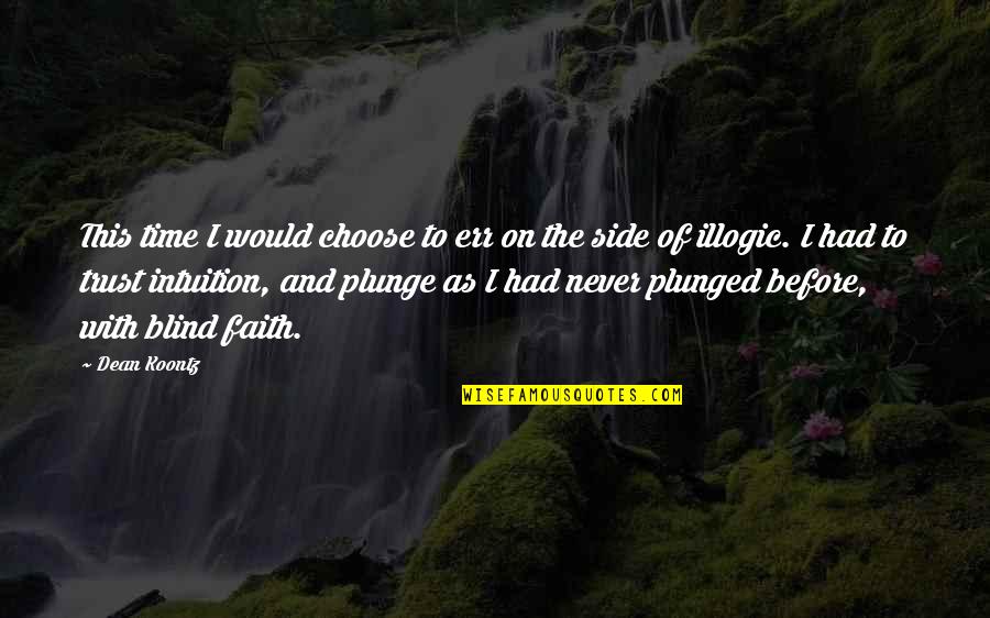 Intuition And Trust Quotes By Dean Koontz: This time I would choose to err on