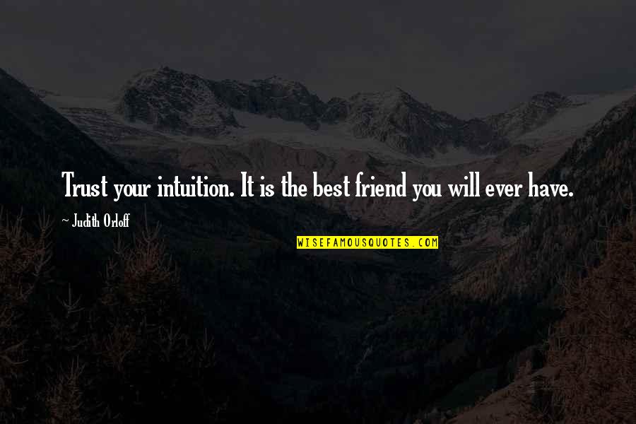 Intuition And Trust Quotes By Judith Orloff: Trust your intuition. It is the best friend