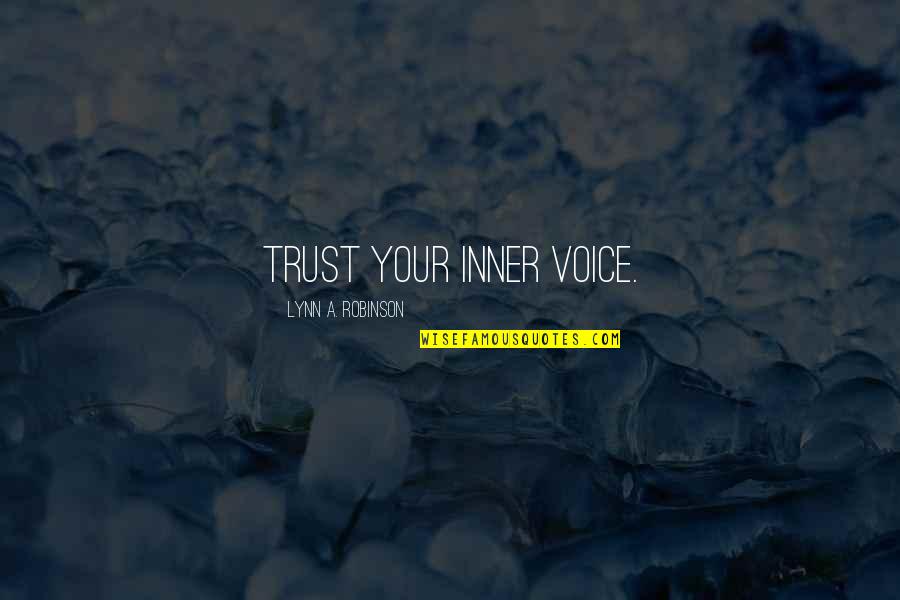 Intuition And Trust Quotes By Lynn A. Robinson: Trust your inner voice.