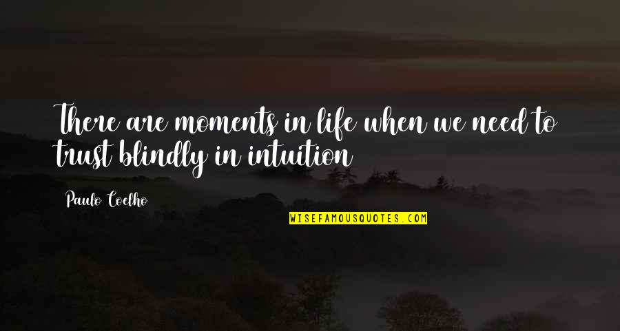 Intuition And Trust Quotes By Paulo Coelho: There are moments in life when we need