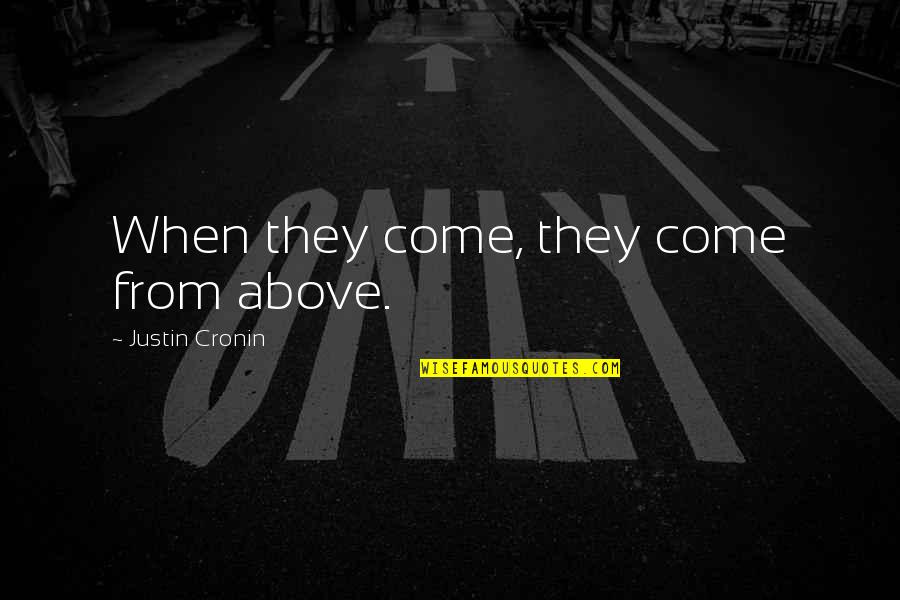 Intuition Gut Feeling Quotes By Justin Cronin: When they come, they come from above.