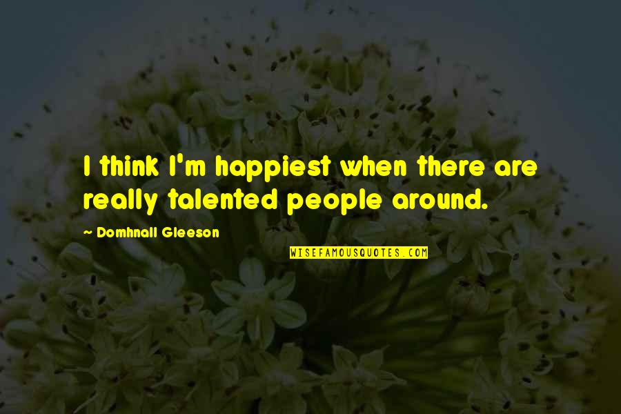 Intuition Pinterest Quotes By Domhnall Gleeson: I think I'm happiest when there are really