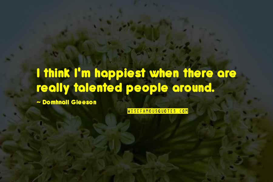 Intuition Pinterest Quotes By Domhnall Gleeson: I think I'm happiest when there are really Intuition Pinterest Quotes By Domhnall Gleeson: I think I'm happiest when there are really